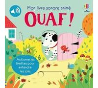 Ouaf ! - Mon livre sonore animé - Dès 6 mois Sam Taplin (Auteur), Ailie Busby (Illustration), Matt Durber (Conception couverture ou illustration), Nick Stellmacher (Traduction)