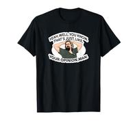Ouais, eh bien, c'est juste ton opinion, mec T-Shirt