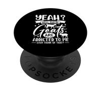 Ouais, Peut-être Que Les chèvres sont addictées à Moi PopSockets PopGrip Adhésif