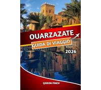OUARZAZATE GUIDA DI VIAGGIO 2026: Esplora la Porta del Deserto del Marocco con consigli utili, itinerari, attrazioni da non perdere, consigli di viaggio economici e approfondimenti culturali