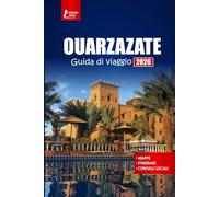 OUARZAZATE Guida di viaggio 2026: Scopri la porta del deserto del Marocco con itinerari, avventure sulle montagne dell'Atlante e consigli sulla cultura locale