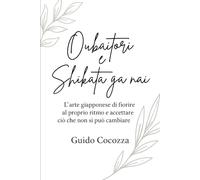 Oubaitori e Shikata ga nai: L’arte giapponese di fiorire al proprio ritmo e accettare ciò che non si può cambiare