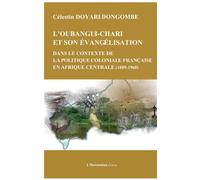Oubangui Chari et son évangélisation dans le contexte de la politique coloniale française en Afrique centrale 1889-1960 - Célestin Doyari - L'harmattan - broché - Essai