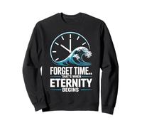 Oublie Le Temps. Vis l’éternité. Sweatshirt