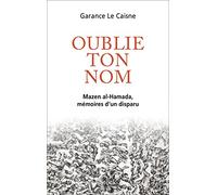 Oublie ton nom: Mazen al-Hamada, mémoires d un disparu