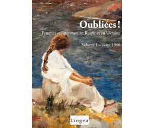 Oubliées! Femmes et littérature en Russie et en Ukraine - 1 - avant 1900