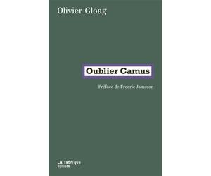 Oublier camus - Oliver Gloag - La Fabrique Eds - broché - Essai