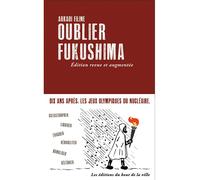 Oublier Fukushima (NED 2021) Édition revue et augmentée - Arkadi Filine - Du Bout De La Ville Eds - broché - Essai