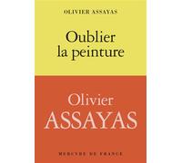 Oublier la peinture - Olivier Assayas - Mercure de france - broché - Monographie