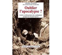 Oublier L'apocalypse ? - Loisirs Et Distractions Des Combattants Pendant La Grande Guerre