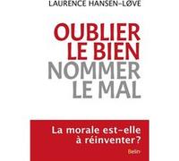 Oublier le bien, nommer le mal Laurence Hansen-Löve (Auteur)
