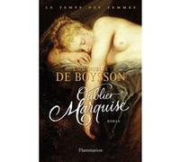 Oublier Marquise Le temps des femmes t3 - Emmanuelle de Boysson - Flammarion - broché - Roman