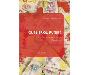 Oublier ou punir ? Justice pénale internationale et politique - Jean-Paul Chagnollaud - Cavalier Bleu Eds - broché - Essai