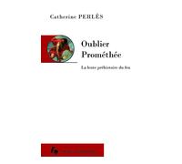Oublier Prométhée - Catherine Perles - Societe D'ethnologie - broché - Essai