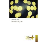 Oublier ton passé - Dublin Franck Itouad - Croix Du Salut - broché - Guide