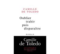 Oublier trahir puis disparaître - Camille de Toledo - Seuil - broché - Roman