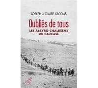 Oubliés de tous Les Assyro-Chaldéens du Caucase - Claire Yacoub - Cerf - broché - Essai