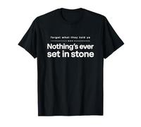Oubliez ce qu'ils Ont Dit à Ya, Rien n'est jamais gravé dans la Pierre T-Shirt