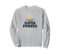 Oubliez la sécurité du Laboratoire, Je Veux des Super pouvoirs Sweatshirt