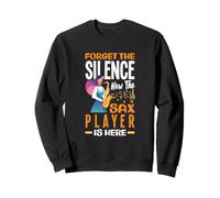 Oubliez Le Silence Maintenant, Le Saxophone est Ici Amusant Sweatshirt
