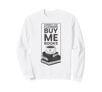 Oubliez Les Fleurs Achetez-Moi Livres Lecture Graphique Sweatshirt