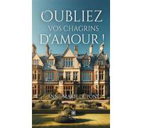 Oubliez vos chagrins d'amour ! - Anne-Marie Dupont - Le Lys Bleu - broché - Roman
