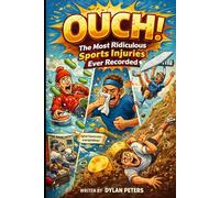 OUCH: The Most Ridiculous Sports Injuries Ever Recorded: From Cucumber Curling Catastrophes to Extreme Ironing Disasters - True Stories That Make Victory Hurt