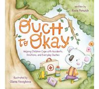 Ouch to Okay: Helping Children Cope with Accidents, Emotions, and Everyday Ouches