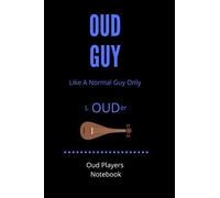 Oud Guy - Like A Normal Guy Only Louder Oud Players Notebook: 120 Pages 6 X 9 Gift For Oud Players, Songwriters, Students And Musicians Alike For Guitar, Percussion, Piano & Keyboard, Brass, Str