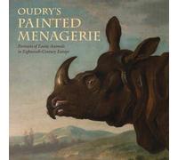 Oudry's Painted Menagerie: Portraits of Exotic Animals in Eighteenth-century France