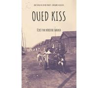 Oued Kiss: Basé sur la vie de mes parents - indigènes Algériens