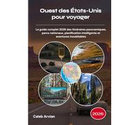 Ouest des États-Unis pour voyager 2026: Le guide complet 2026 des itinéraires panoramiques, parcs nationaux, planification intelligente et aventures inoubliables