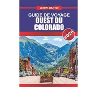 OUEST DU COLORADO Guide de voyage 2026: Découvrez les canyons de Red Rock, les villes de montagne et les aventures en plein air dans le Far West du Colorado