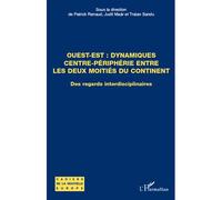 Ouest-Est : dynamiques centre-périphérie entre les deux moitiés du continent Des regards interdisciplinaires - Judit Maár - L'harmattan - broché - Essai