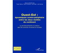 Ouest-Est : Dynamiques Centre-Périphérie Entre Les Deux Moitiés Du Continent - La Pluridisciplinarité En Pratique Dans Les Sciences Humaines Et Sociales - Travaux De L'université D'été De...