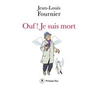 Ouf ! je suis mort - Jean-Louis Fournier - Philippe Rey - broché - Roman
