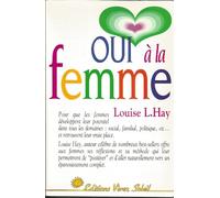 Oui à la femme : Le Guide d'une vie réussie, à l'usage de toutes les femmes