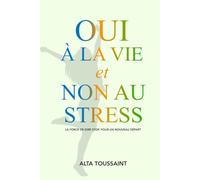 Oui à la vie et non au stress: La force de dire stop, pour un nouveau départ