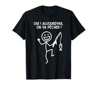 Oui Aujourd'hui on va pêcher T-Shirt