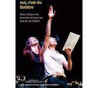 Oui c'est du théâtre: Bilan critique des journées de Lyon des auteurs de théâtre