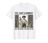 Oui C'est Exact et Le Cheval Que tu as monté sur Cowgirl T-Shirt