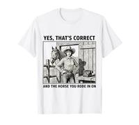 Oui C'est Exact et Le Cheval Que tu as monté sur Cowgirl T-Shirt