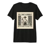 Oui C'est Exact et Le Cheval Que tu as monté sur Cowgirl T-Shirt Haut de Gamme