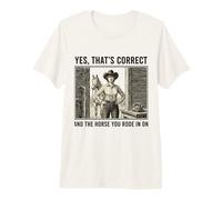 Oui C'est Exact et Le Cheval Que tu as monté sur Cowgirl T-Shirt Haut de Gamme