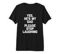 Oui, C'est Mon père, s'il Te plaît, arrête de Rire - Funny Dad Joke Dad T-Shirt Haut de Gamme