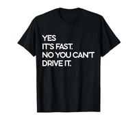 Oui, C'est Rapide, Non Vous ne Pouvez Pas Conduire Le conducteur de Voiture Rapide T-Shirt