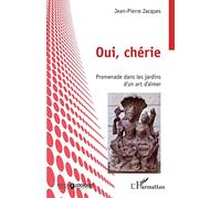 Oui, chérie: Promenade dans les jardins d'un art d'aimer