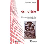 Oui, chérie Promenade dans les jardins d'un art d'aimer - Jean-Pierre Jacques - L'harmattan - broché - Essai