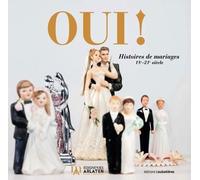 Oui ! - Histoires De Mariages 18e-21e Siècle