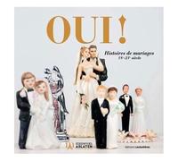Oui ! - Histoires De Mariages 18e-21e Siècle